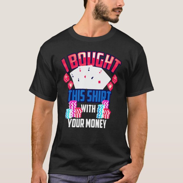 T-shirt J'Ai Acheté Ça Avec Ton Poker D'Argent (Devant)