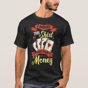 T-shirt J'Ai Acheté Ceci Avec Votre Argent Gambling Poker 