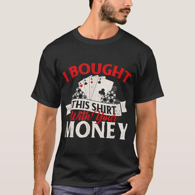 T-shirt J'Ai Acheté Ceci Avec Votre Money Poker Card Playe (Devant)