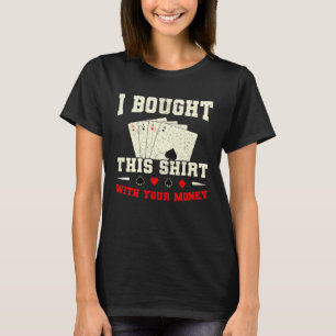T-shirt J'Ai Acheté Ces Designs Avec Ton Poker Money