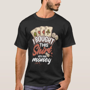 T-shirt J'Ai Acheté Cette Chemise Avec Ton Argent Funny Po