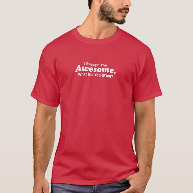 T-shirt J'ai apporté l'impressionnant ce qui vous a (Devant)