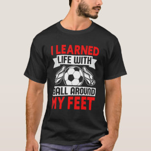 T-shirt J'Ai Appris La Vie Avec Boule Autour De Mes Pieds 