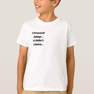 T-shirt J'ai appuyé sur Sautir.. Ça n'a pas écouté..