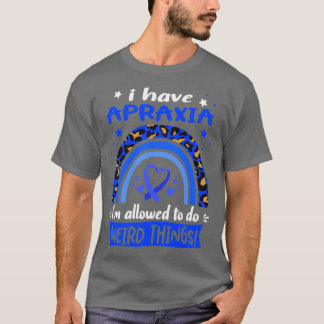 T-shirt J'ai Apraxia je suis autorisé à faire des choses b