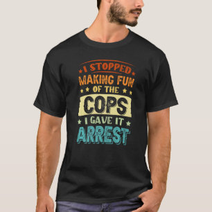 T-shirt J'Ai Arrêté De Me Plaire Des Policiers Que Je Lui