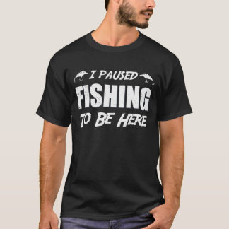 T-shirt J'ai arrêté de pêcher pour être ici