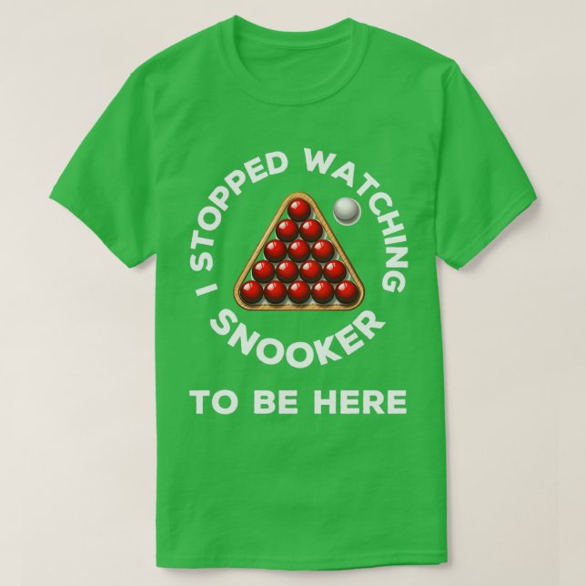 T-shirt J'ai arrêté de regarder snooker pour être ici drôl (Design devant)