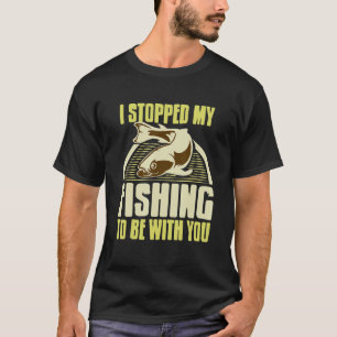 T-shirt J'Ai Arrêté Ma Pêche Pour Être Avec Vous Présente