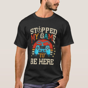 T-shirt J'Ai Arrêté Mon Jeu D'Être Ici Design Amusant Joue