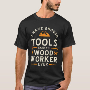 T-shirt J'Ai Assez D'Outils Dit Pas De Travailleur Du Bois