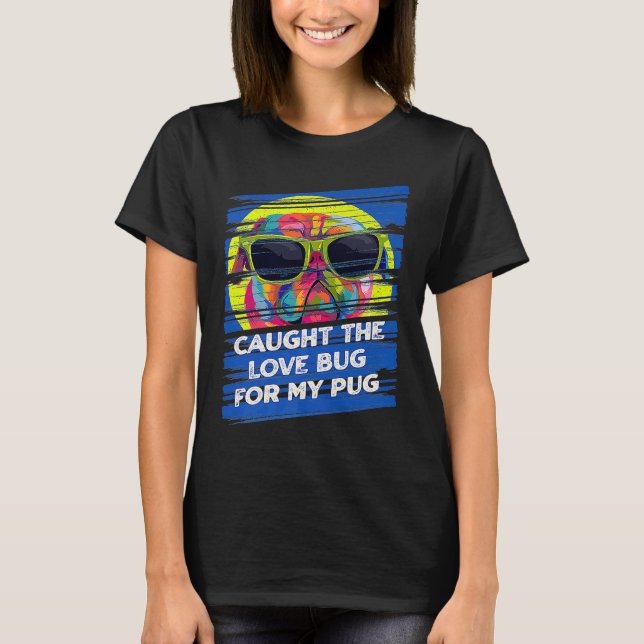 T-shirt J'ai attrapé le bug de l'amour pour mon Carlin chi (Devant)
