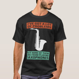 T-shirt J'ai beaucoup de problèmes à jouer saxophones saxo