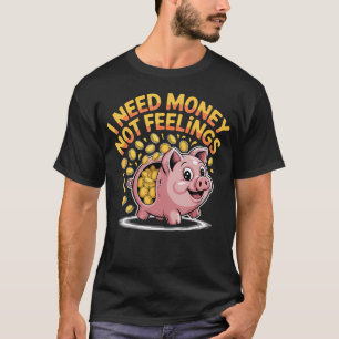T-shirt J'ai besoin d'argent, pas de sentiments, l'effort