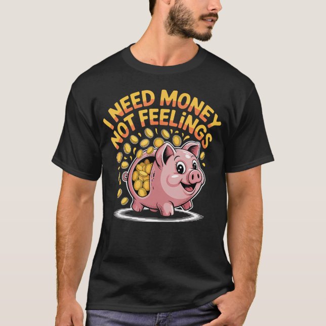 T-shirt J'ai besoin d'argent, pas de sentiments, l'effort  (Devant)