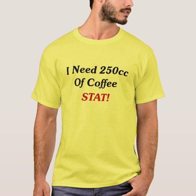 T-shirt J'ai besoin de 250cc de stat de café ! (Devant)