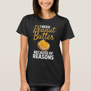T-shirt J'Ai Besoin De Beurre D'Arachide Pour Des Raisons