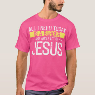 T-shirt J'Ai Besoin De Burger Et Beaucoup De Jésus Christi