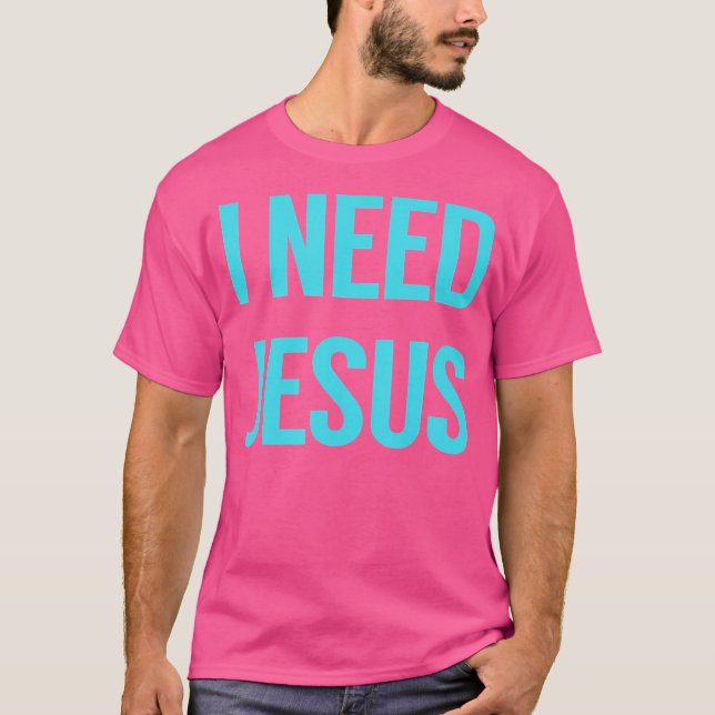 T-shirt J'ai besoin de Jésus (Devant)