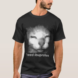 T-shirt J'ai besoin de l'Ibuprofène Chat Mème Drôle Silly