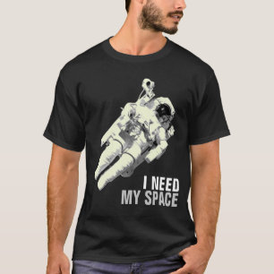 T-shirt J'ai besoin de ma chemise d'astronaute de l'espace