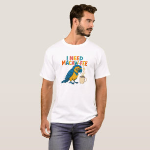 T-shirt J'Ai Besoin De Macaw-Feed : Amoureux De Café De Pe