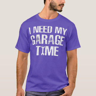 T-shirt J'ai besoin de Mon Garage Time Funny Réparateur Hu