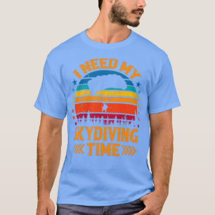 T-shirt J'ai besoin de mon temps de Skydiver Skydiver Shir