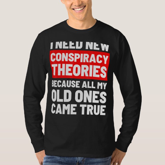 T-shirt J'Ai Besoin De Nouvelles Théories Conspirationnist (Devant)