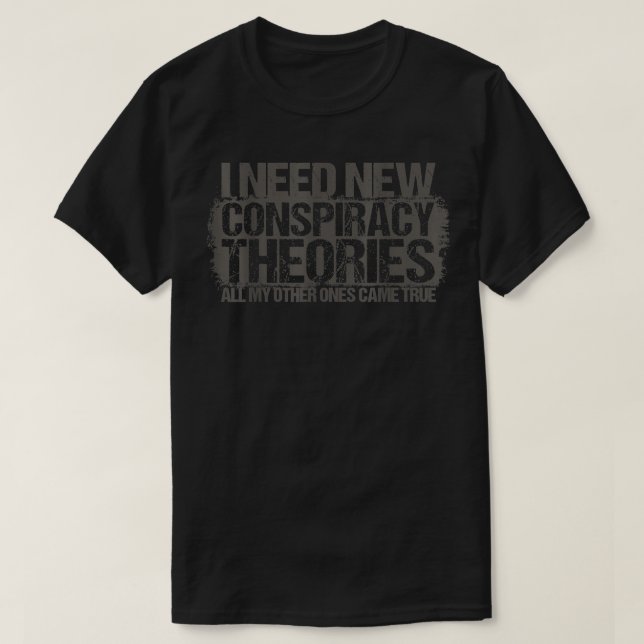 T-shirt J'Ai Besoin De Nouvelles Théories Conspirationnist (Design devant)