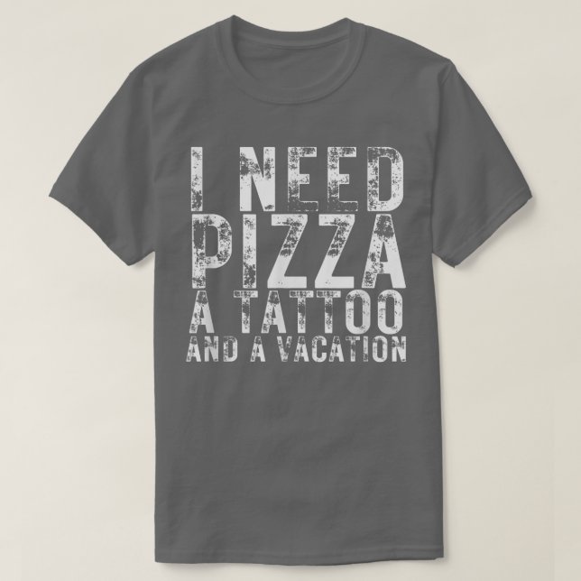 T-shirt J'Ai Besoin De Pizza Un Tatouage Et Un Vacances Pi (Design devant)