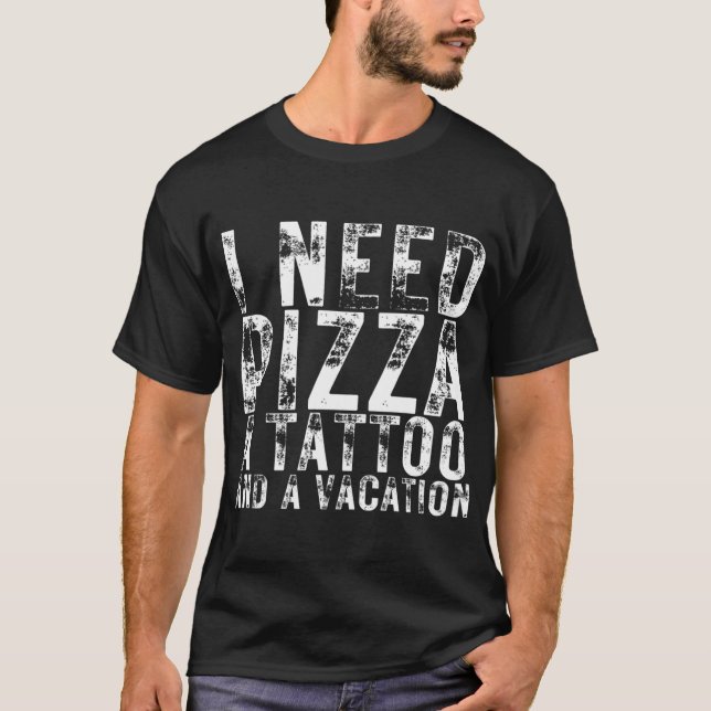 T-shirt J'ai besoin de pizza un tatouage et une pizza de v (Devant)