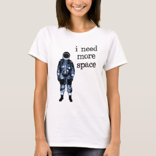 T-shirt J'ai besoin de plus d'astronaute de l'espace