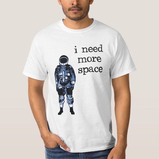 T-shirt J'ai besoin de plus d'astronaute de l'espace (Devant)