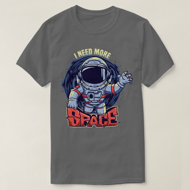 T-shirt J'Ai Besoin De Plus D'Astronaute Spatial (Design devant)