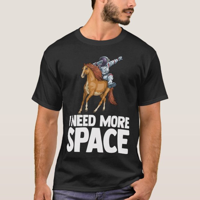 T-shirt J'Ai Besoin De Plus D'Astronaute Spatial Cheval Ou (Devant)
