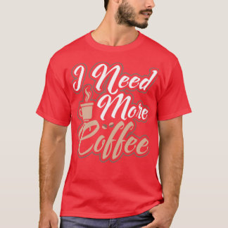 T-shirt J'Ai Besoin De Plus De Café Café Matin Personne