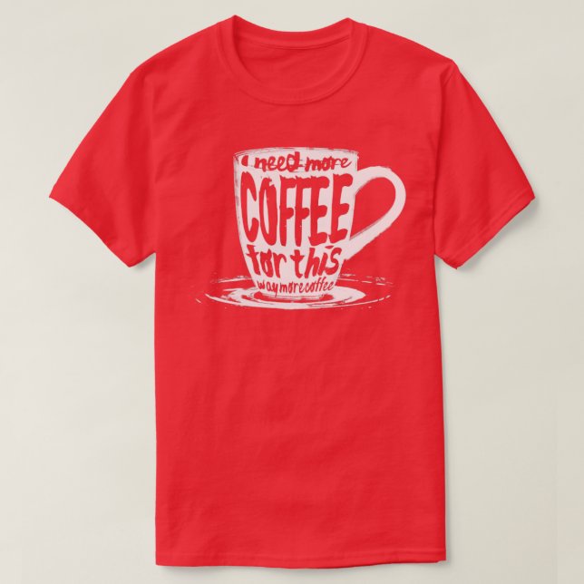 T-shirt J'ai besoin de plus de café pour ça (Design devant)