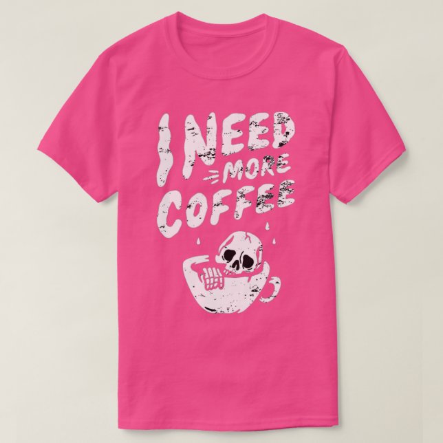 T-shirt J'Ai Besoin De Plus De Café Squelette Café Crâne L (Design devant)