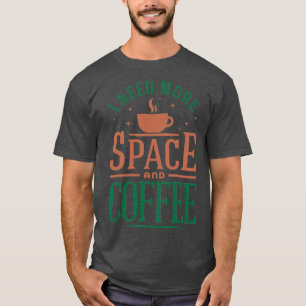 T-shirt J'ai besoin de plus d'espace et de café Version co