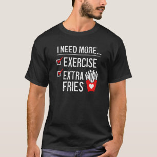 T-shirt J'Ai Besoin De Plus D'Exercice Extra Fries French
