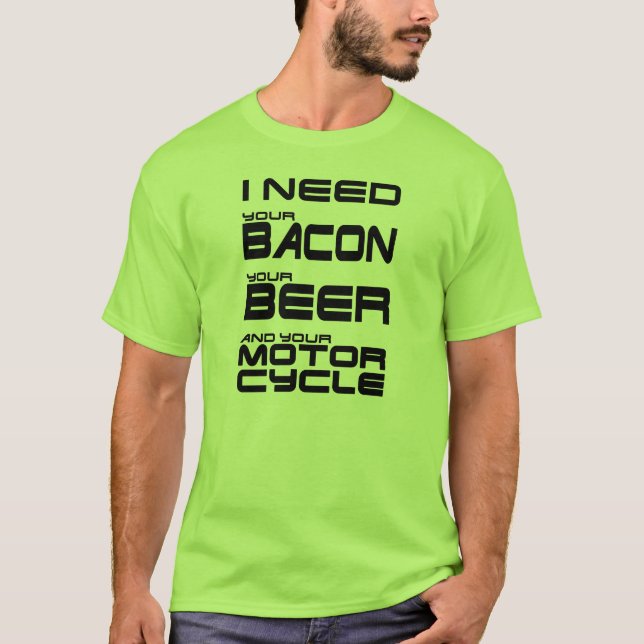 T-shirt J'ai besoin de ton bacon, de ta bière et de ta mot (Devant)