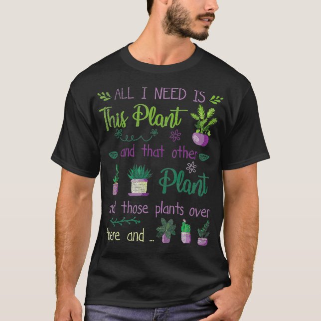 T-shirt J'ai besoin de tout ce jardinage Plante planter Ho (Devant)