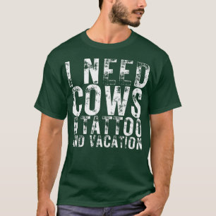 T-shirt J'ai besoin de vaches un tatouage et de vacances C