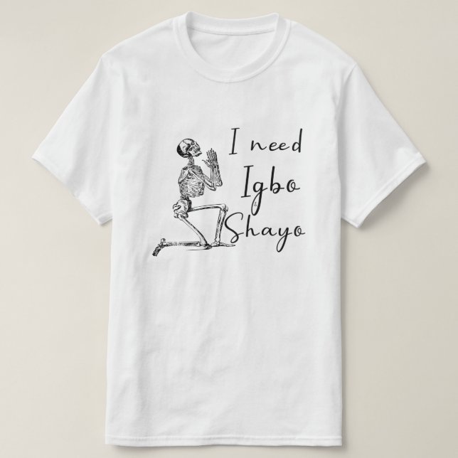 T-shirt J'ai besoin d'Igbo et de Shayo (Design devant)