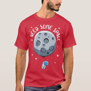 T-shirt J'Ai Besoin D'Un Astronaute Spatial Amusant Astrop