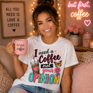 T-shirt J'ai besoin d'un café, pas de votre opinion Citati