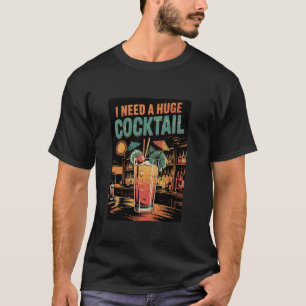 T-shirt J'ai besoin d'un COCKtail énorme Blague adulte drô