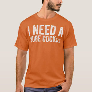 T-shirt J'ai besoin d'un énorme COCKtailAmusant humour adu