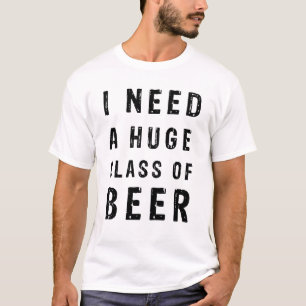 T-shirt J'ai besoin d'un énorme verre de bière